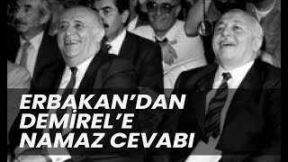 Erbakan'dan Demirel'e namaz cevabı