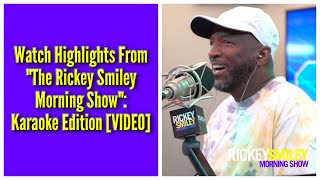 Watch Highlights From "The Rickey Smiley Morning Show": Karaoke Edition