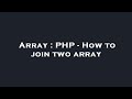 Array : PHP - How to join two array