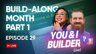 [E29] You \u0026 I Builder Live! Build Along Monthapalooza (Part 1)