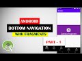 Android Bottom Navigation With Fragments for Beginners |Part 1/2 | Android Studio Tutorials
