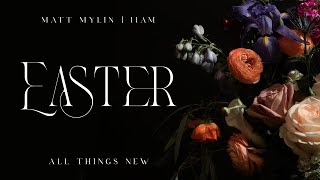 Easter at Worship Center: Jesus Makes All Things New