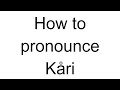 How to Pronounce Kåri (Norwegian)