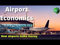 Airports economics l HOW DO AIRPORTS MAKE MONEY l The business of airports.