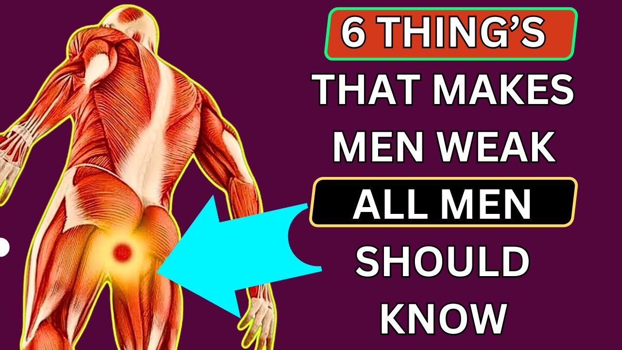 Things Which Weakens Men 6 Things That Makes Men Weak Youtube