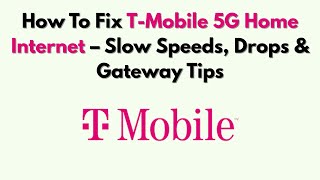 How To Fix T-Mobile 5G Home Internet – Slow Speeds, Drops & Gateway Tips