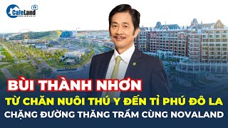 Chân dung vị TỶ PHÚ KÍN TIẾNG Bùi Thành Nhơn và chặng đường THĂNG TRẦM cùng Novaland | CafeLand