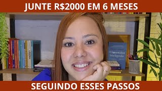 JUNTE R$2000 EM 6 MESES SEGUINDO ESSES PASSOS