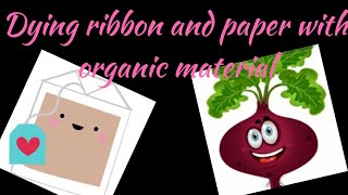 Dying paper and ribbon with organic material for an aged effect