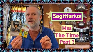 Sagittarius - Has The Time Past ?