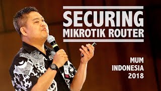 SECURING MIKROTIK ROUTER - MUM-ID-2018 - VALENS RIYADI