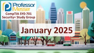 Professor Messer's SY0-701 Security+ Study Group - January 2025