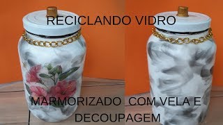 RECICLANDO VIDRO. MARMORIZADO   COM VELA E DECOUPAGEM.