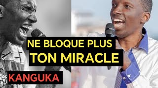 NE BLOQUE PLUS TON MIRACLE. ÉVANGÉLISTE CHRIS NDIKUMANA ( KANGUKA)