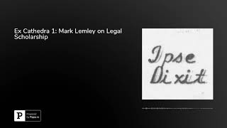 Ex Cathedra 1: Mark Lemley on Legal Scholarship