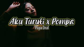 JOGET AKU TURUTI x POMPA ( Papa Onal ) REMIX TERBARU