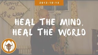 Heal the Mind, Heal the World | Dharma Talk by Thich Nhat Hanh, 2012 12 31 (Winter Retreat)