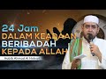 Cara Mudah 24 Jam Selalu Dalam Keadaan Beribadah Kepada Allah - Habib Achmad Al Habsyi