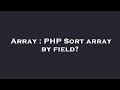 Array : PHP Sort array by field?