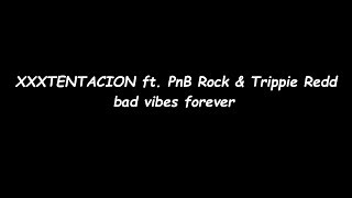 XXXTENTACION - bad vibes forever ( lyrics) ft. PnB Rock & Trippie Redd