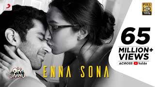Enna Sona – OK Jaanu | Shraddha Kapoor | Aditya Roy Kapur | @ARRahman  | Arijit Singh