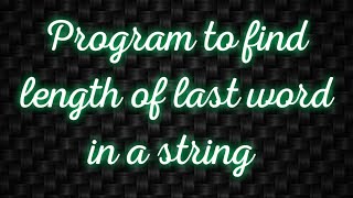 #Python #program to find length of last word of a #string