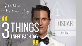 3 Things I Need Each Day | Matthew McConaughey winning Best Actor | 86th Oscars #matthewmcconaughey
