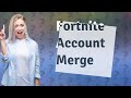 Is it possible to merge accounts in Fortnite?