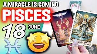 Pisces ♓️❎A MIRACLE IS COMING❎ horoscope for today JUNE 18 2025 ♓️ #pisces tarot JUNE