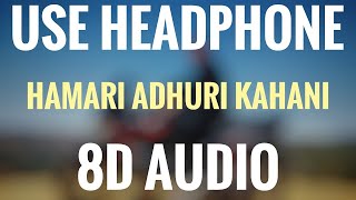 Hamari Adhuri Kahani  - Arijit Singh | 3D Audio | USE HEADPHONES | Aniket Music Zone | AMZ |