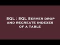 SQL : SQL Server drop and recreate indexes of a table