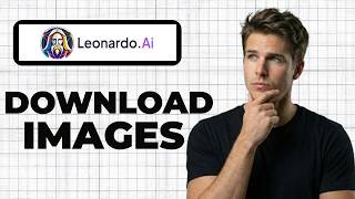 How To Download Images From Leonardo AI (Working 2026)