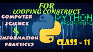 For Statement - Looping Construct in Python | Computer Science | Information Practices | Class 11