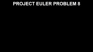 Project Euler Problem 8: Solution