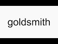 How to pronounce goldsmith