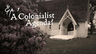 A Colonialist Agenda? - Episode 1 | Colonisation, Christianity and the Treaty
