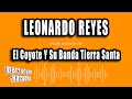 El Coyote Y Su Banda Tierra Santa - Leonardo Reyes (Versión Karaoke)