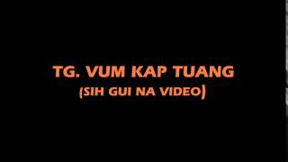 TG. VUM KAP TUANG (SIH VUINA VIDEO)_1