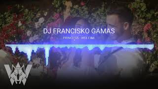 PRINCESA   WOLFINE «DJ FRANCISKO GAMAS»