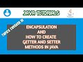 ENCAPSULATION | HOW TO CREATE GETTER AND SETTER METHODS