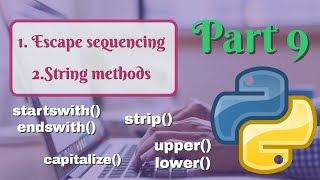 Python Tutorial | Escape sequencing | String Methods | Part 9 | upper, lower, capitalize, strip etc.