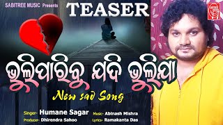 Bhuliparibu Jadi Bhulija Teaser | Odia Sad Song | Humane Sagar | Abinash Mishra | Sabitree Music