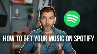 HOW TO GET YOUR MUSIC ON SPOTIFY! (2018)