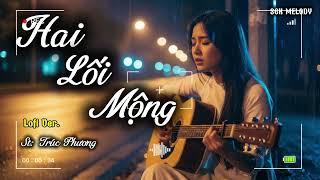 Nhạc Xưa Hay Quá | Hai Lối Mộng (st: Trúc Phương) - Lofi Ver.