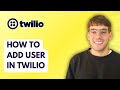 How to Add User in Twilio [2026 Full Guide]