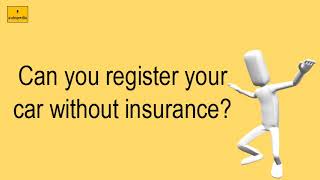 Can You Register Your Car Without Insurance?