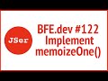 BFE.dev#122. Implement memoizeOne()  | JSer - Front End Interview questions