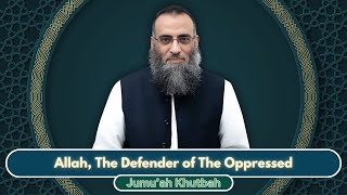 Allah, The Defender of The Oppressed | Jumu'ah Khutbah | Sh. Yaser Birjas