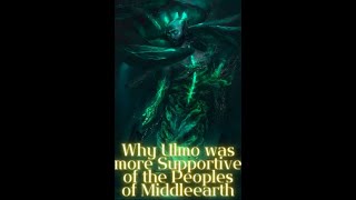 Why Ulmo was more Supportive of the Peoples of Middleearth