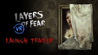 Layers of Fear VR - Launch Trailer